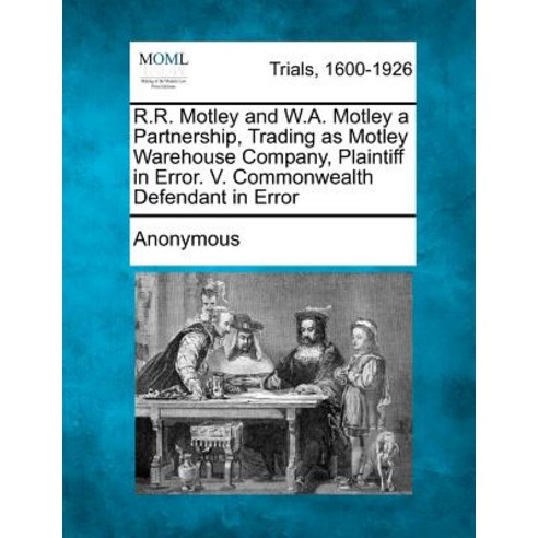 R.R. Motley and W.A. Motley a Partnership Trading as Motley Warehouse Company Plaintiff in Error. V...., Gale Ecco, Making of Modern Law