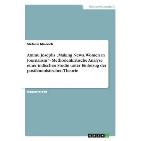 Ammu Josephs "Making News. Women in Journalism" - Methodenkritische Analyse Einer Indischen Studie Unt..., Grin Publishing