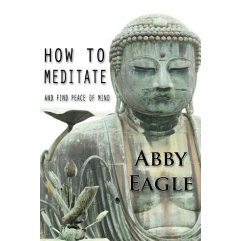 How to Meditate and Find Peace of Mind: Learn How to Explore Your Consciousness Drawing Upon Tradition..., Createspace Independent Publishing Platform