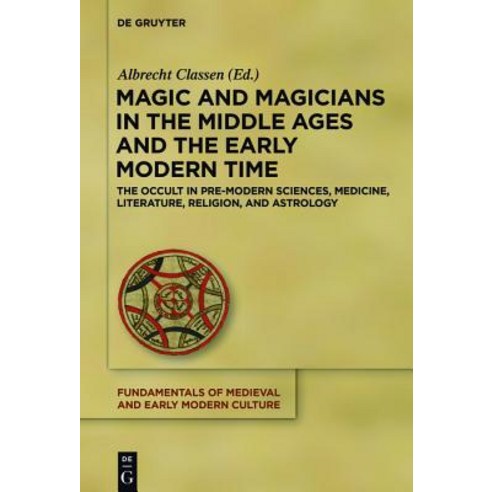 Magic and Magicians in the Middle Ages and the Early Modern Time: The Occult in Pre-Modern Sciences M..., de Gruyter