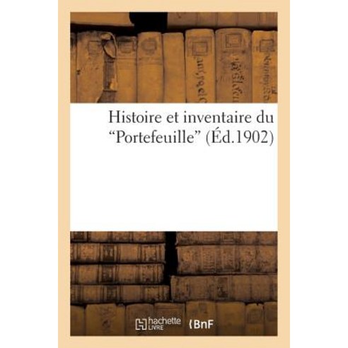 Histoire Et Inventaire Du Portefeuille. Documents Sur L''Affaire Du Duc D''Enghien Et Sur, Hachette Livre - Bnf