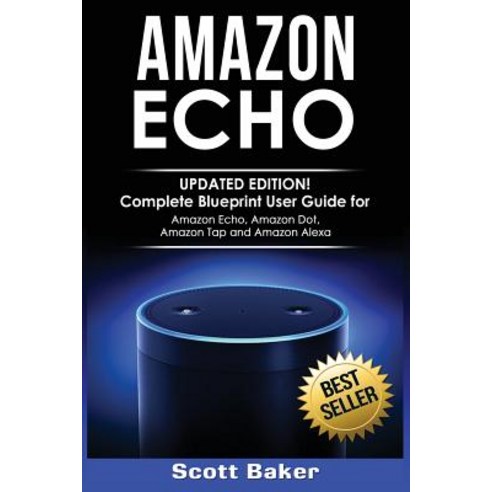 Amazon Echo: Updated Edition! Complete Blueprint User Guide for Amazon ...