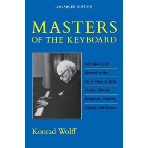 Masters of the Keyboard Enlarged Edition: Individual Style Elements in the Piano Music of Bach Haydn..., Indiana University Press