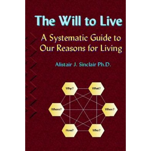 The Will to Live: A Systematic Guide to Our Reasons for Living, Almostic Publications