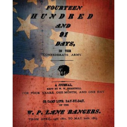 Fourteen Hundred and 91 Days in the Confederate Army: Or Camp Life; Day by Day of the W. P. Lane Ran..., Createspace