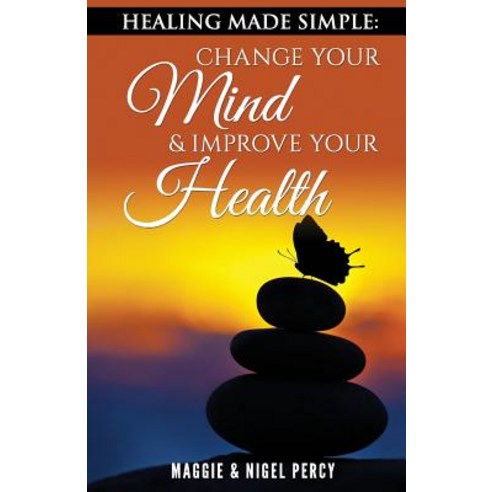 Healing Made Simple: Change Your Mind to Improve Your Health, Sixth Sense Books