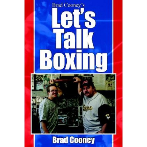 Brad Cooney''s Let''s Talk Boxing, Authorhouse