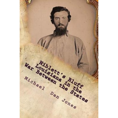 Niblett''s Bluff Louisiana in the War Between the States: The Story of an Important Confederate Fortif..., Createspace Independent Publishing Platform