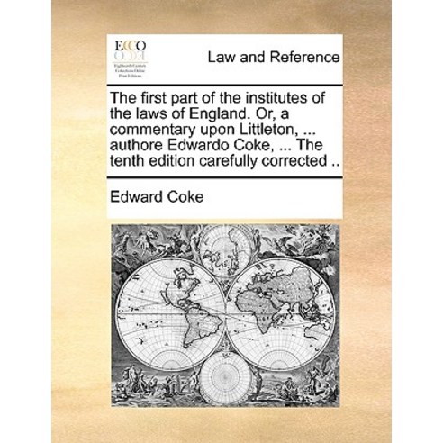 The First Part of the Institutes of the Laws of England. Or a Commentary Upon Littleton Paperback, Gale Ecco, Print Editions