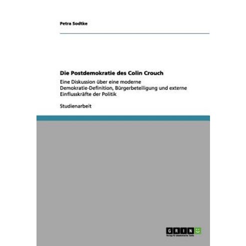 Die Postdemokratie Des Colin Crouch. Moderne Demokratie-Definition Burgerbeteiligung Und Externe Einf..., Grin Verlag Gmbh