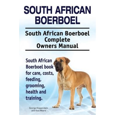 South African Boerboel. South African Boerboel Complete Owners Manual. South African Boerboel Book for..., Imb Publishing Boerboel