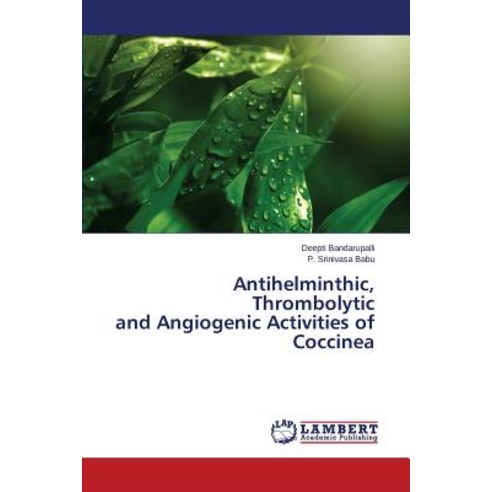 Antihelminthic Thrombolytic and Angiogenic Activities of Coccinea, LAP Lambert Academic Publishing