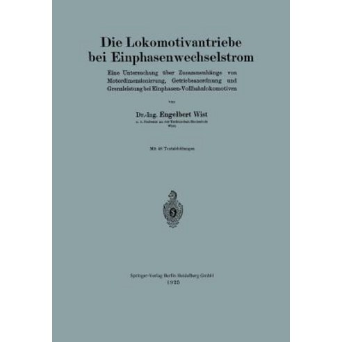 Die Lokomotivantriebe Bei Einphasenwechselstrom: Eine Untersuchung Uber Zusammenhange Von Motordimensi..., Springer
