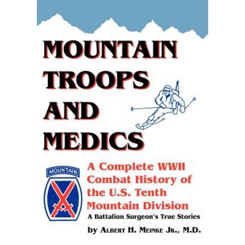 Mountain Troops and Medics: A Complete World War II Combat History of the U.S. Tenth Mountain Division..., Trafford Publishing