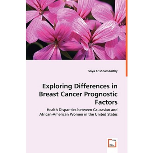 Exploring Differences in Breast Cancer Prognostic Factors - Health Disparities Between Caucasian Paperback, VDM Verlag Dr. Mueller E.K.