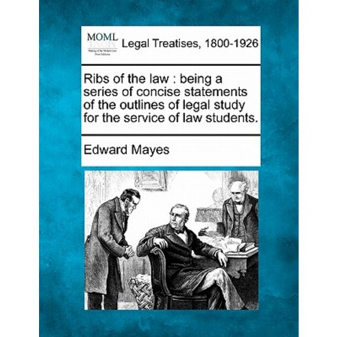 Ribs of the Law: Being a Series of Concise Statements of the Outlines of Legal Study for the Service o..., Gale Ecco, Making of Modern Law