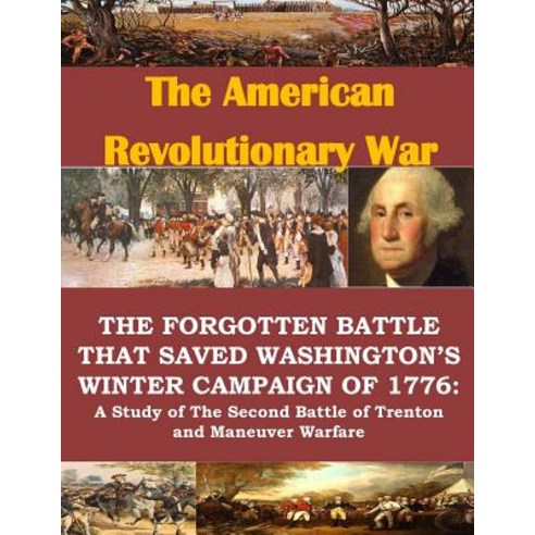 The Forgotten Battle That Saved Washington''s Winter Campaign of 1776: A Study of the Second Battle of ..., Createspace Independent Publishing Platform