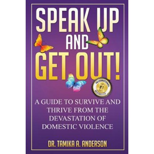 Speak Up and Get Out!: How to Survive & Thrive After the Devastation of ...