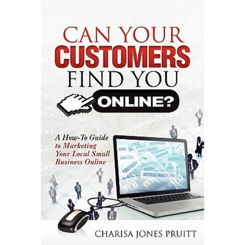 Can Your Customers Find You Online?: A How-To Guide to Marketing Your Local Small Business Online, Createspace Independent Publishing Platform