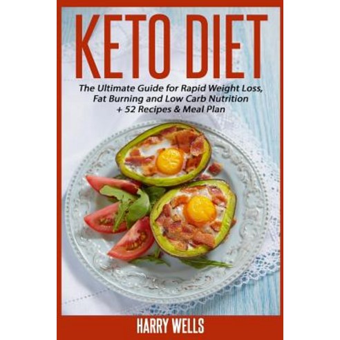 Keto Diet: The Ultimate Guide for Rapid Weight Loss Fat Burning and Low Carb Nutrition + 52 Recipes &..., Createspace Independent Publishing Platform