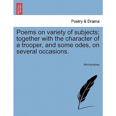 Poems on Variety of Subjects; Together with the Character of a Trooper and Some Odes on Several Occa..., British Library, Historical Print Editions