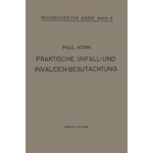 Praktische Unfall- Und Invalidenbegutachtung: Bei Sozialer Und Privater Versicherung Militar-Versorgun..., Springer