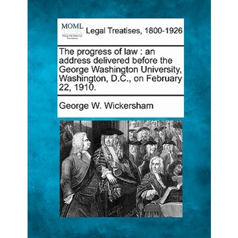 The Progress of Law: An Address Delivered Before the George Washington University Washington D.C. o..., Gale Ecco, Making of Modern Law