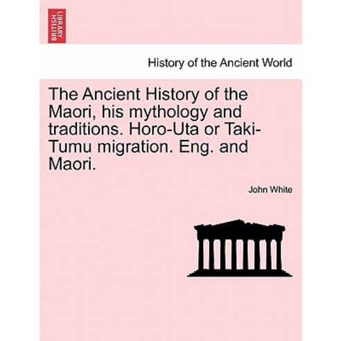 The Ancient History of the Maori His Mythology and Traditions. Horo-Uta or Taki-Tumu Migration. Eng. ..., British Library, Historical Print Editions
