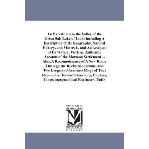 An Expedition to the Valley of the Great Salt Lake of Utah: Including a Description of Its Geography ..., University of Michigan Library