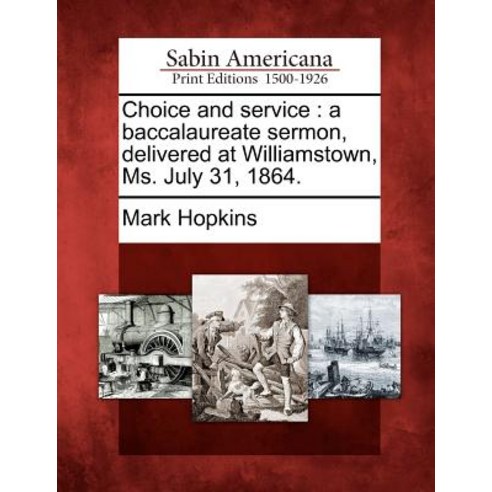 Choice and Service: A Baccalaureate Sermon Delivered at Williamstown Ms. July 31 1864., Gale Ecco, Sabin Americana