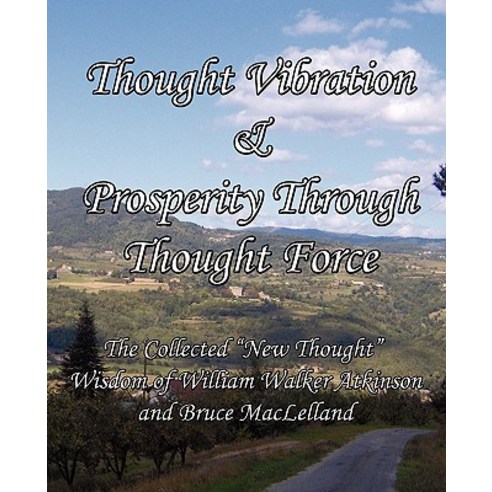 Thought Vibration & Prosperity Through Thought Force - The Collected New Thought Wisdom of William Wal..., Limitless Press LLC