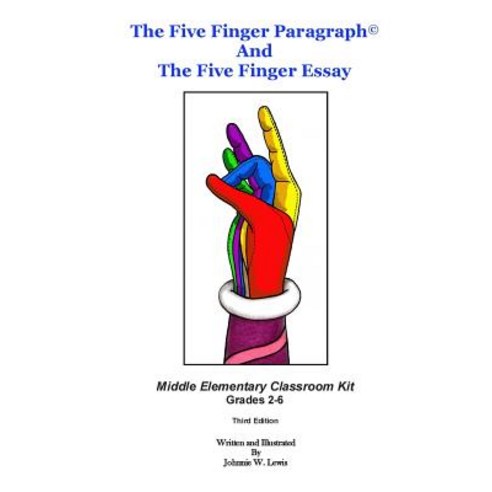 The Five Finger Paragraph(c) and the Five Finger Essay: Mid. Elem. Class Kit: Middle Elementary (Grad..., Createspace Independent Publishing Platform