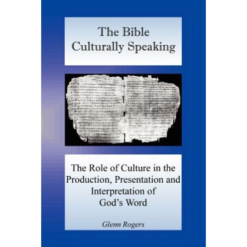 The Bible Culturally Speaking: Understanding the Role of Culture in the Production Presentation and I..., Mission and Ministry Resources