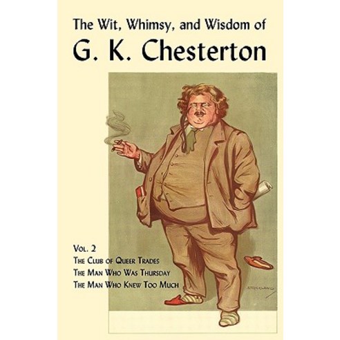 The Wit Whimsy and Wisdom of G. K. Chesterton Volume 2: The Club of Queer Trades the Man Who Was T..., Coachwhip Publications