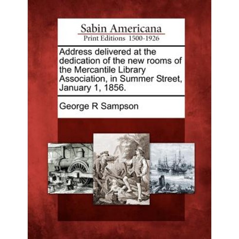 Address Delivered at the Dedication of the New Rooms of the Mercantile Library Association in Summer ..., Gale Ecco, Sabin Americana