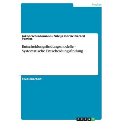 Entscheidungsfindungsmodelle - Systematische Entscheidungsfindung, Grin Publishing