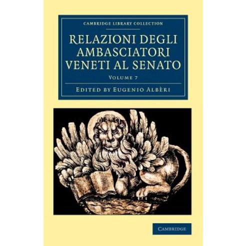 Relazioni Degli Ambasciatori Veneti Al Senato - Volume 7, Cambridge University Press