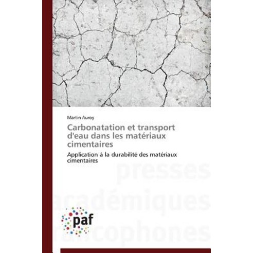 Carbonatation Et Transport D''Eau Dans Les Materiaux Cimentaires = Carbonatation Et Transport D''Eau Dan..., Academiques