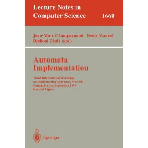 Automata Implementation: Third International Workshop on Implementing Automata Wia''98 Rouen France ..., Springer