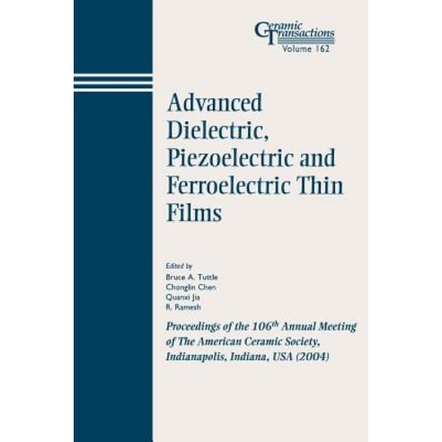 Advanced Dielectric Piezoelectric and Ferroelectric Thin Films: Proceedings of the 106th Annual Meeti..., Wiley-American Ceramic Society