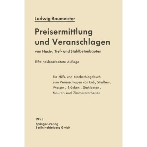 Preisermittlung Und Veranschlagen Von Hoch- Tief- Und Stahlbetonbauten: Ein Hilfs- Und Nachschlagebuc..., Springer