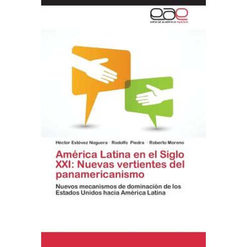 America Latina En El Siglo XXI: Nuevas Vertientes del Panamericanismo, Eae Editorial Academia Espanola