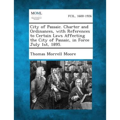 City of Passaic. Charter and Ordinances with References to Certain Laws Affecting the City of Passaic..., Gale, Making of Modern Law