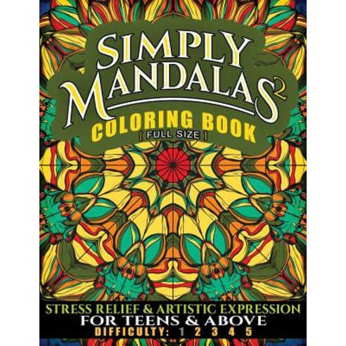 Simply Mandalas 2 Coloring Book [Full Size]: Stress Relief and Artistic Expression for Teens & Above, Createspace Independent Publishing Platform