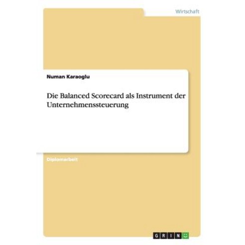 Die Balanced Scorecard ALS Instrument Der Unternehmenssteuerung, Grin Publishing