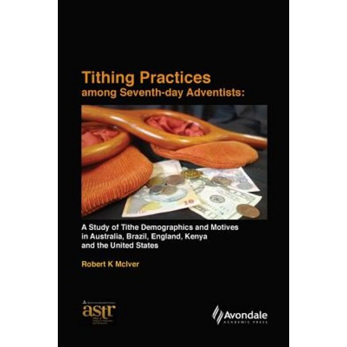 Tithing Practices Among Seventh-Day Adventists: A Study of Tithe Demographics and Motives in Australia..., Avondale Academic Press