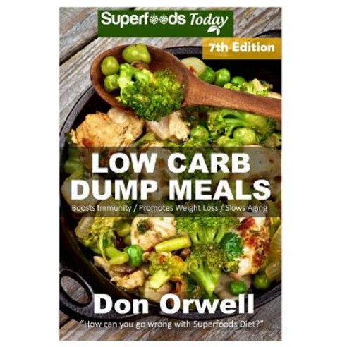 Low Carb Dump Meals: Over 140+ Low Carb Slow Cooker Meals Dump Dinners Recipes Quick & Easy Cooking ..., Createspace Independent Publishing Platform