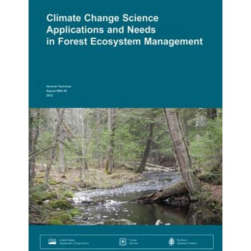 Climate Change Science Applications and Needs in Forest Ecosystem Management: A Workshop Organized as ..., Createspace Independent Publishing Platform
