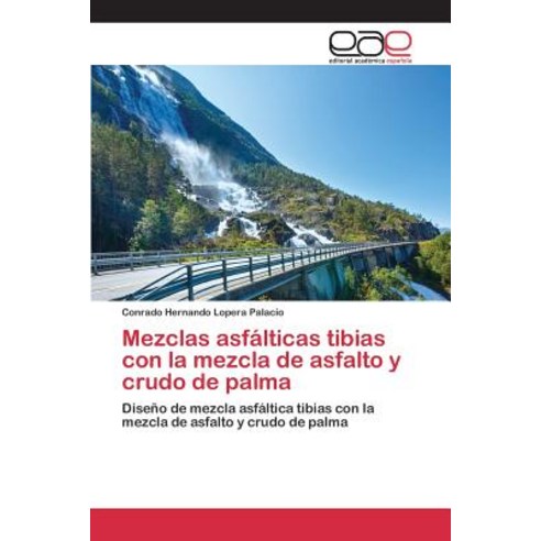 Mezclas Asfalticas Tibias Con La Mezcla de Asfalto y Crudo de Palma, Editorial Academica Espanola