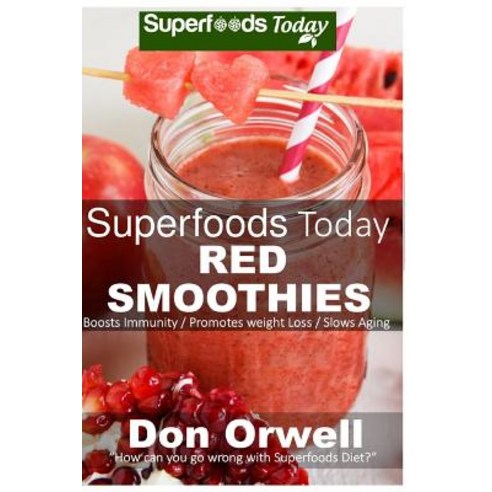Superfoods Today Red Smoothies: Energizing Detoxifying & Nutrient-Dense Smoothies Blender Recipes: De..., Createspace Independent Publishing Platform